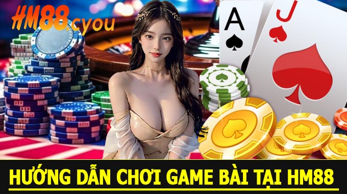 Hướng Dẫn Chơi Game Bài Tại HM88