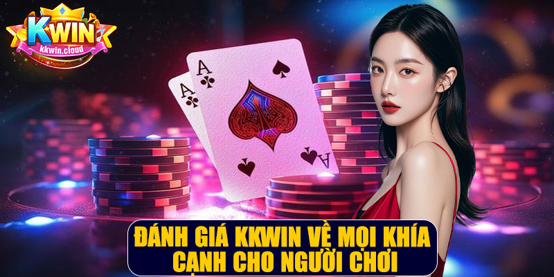 Đánh giá Kkwin về mọi khía cạnh cho người chơi