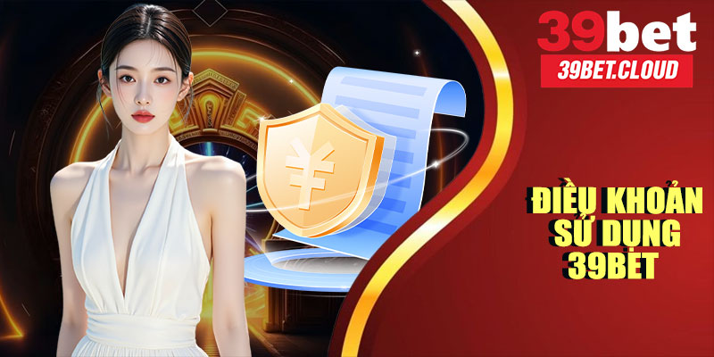 Điều Khoản Sử Dụng 39BET – Nền Tảng Giải Trí Minh Bạch Và An Toàn
