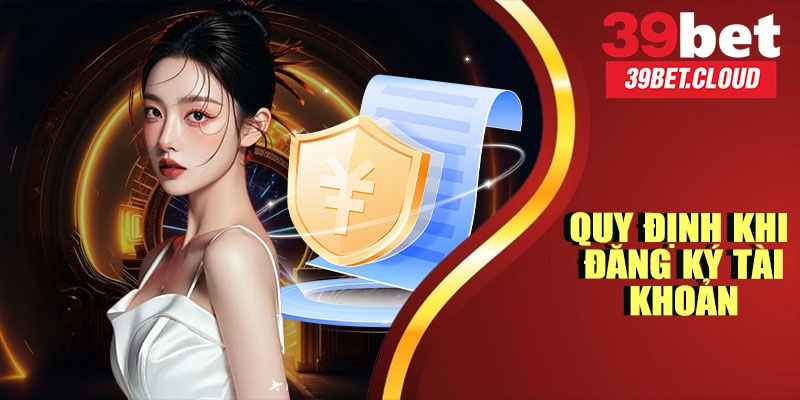 Quy Định Khi Đăng Ký Tài Khoản