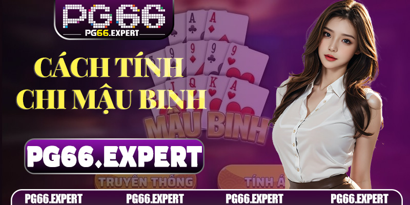 Bật Mí Cách Tính Chi Mậu Binh – Chinh Phục Mọi Thử Thách Tại PG66